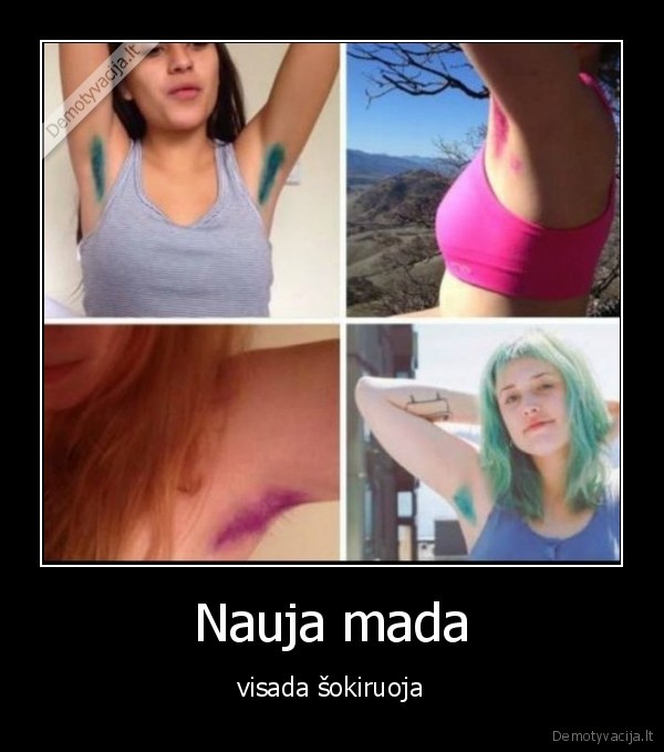 Nauja mada - visada šokiruoja. 