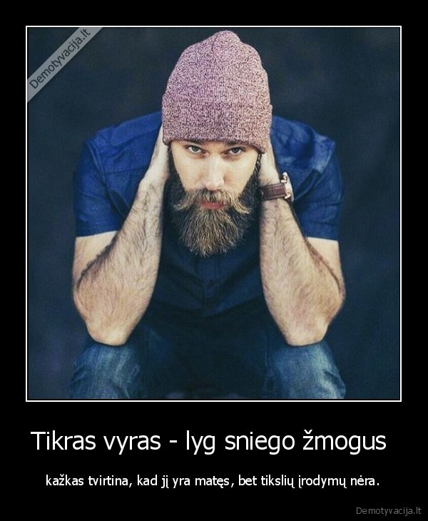 Tikras vyras - lyg sniego žmogus  -  kažkas tvirtina, kad jį yra matęs, bet tikslių įrodymų nėra. . 