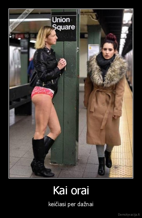 Kai orai - keičiasi per dažnai. 