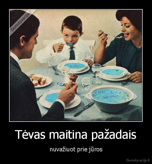 Tėvas maitina pažadais - nuvažiuot prie jūros. 