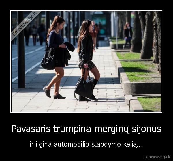 Pavasaris trumpina merginų sijonus - ir ilgina automobilio stabdymo kelią.... 