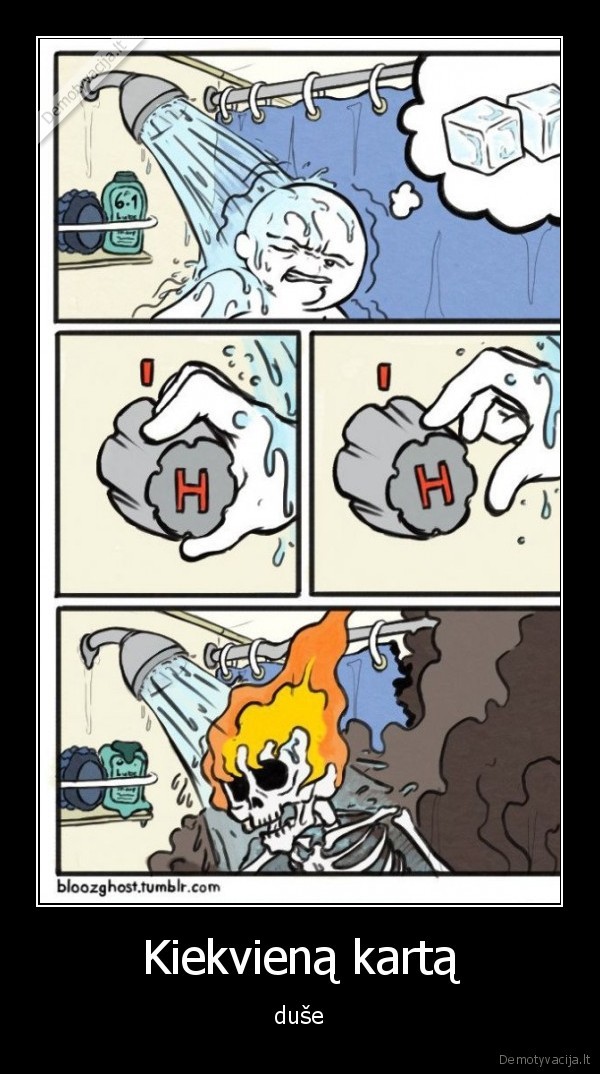 Kiekvieną kartą - duše. 