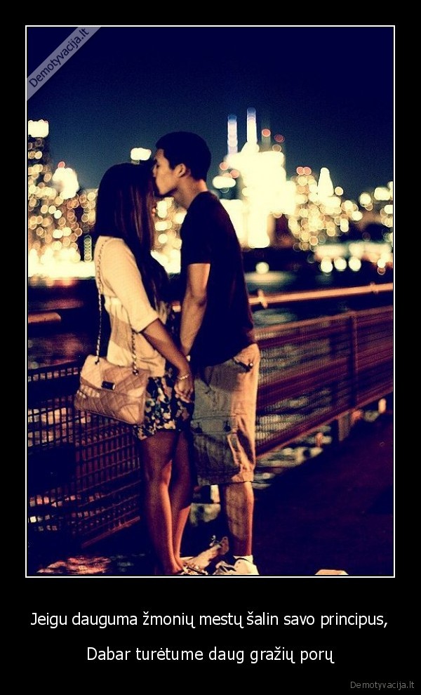 Jeigu dauguma žmonių mestų šalin savo principus, - Dabar turėtume daug gražių porų. 