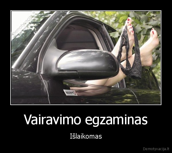 Vairavimo egzaminas - Išlaikomas. 