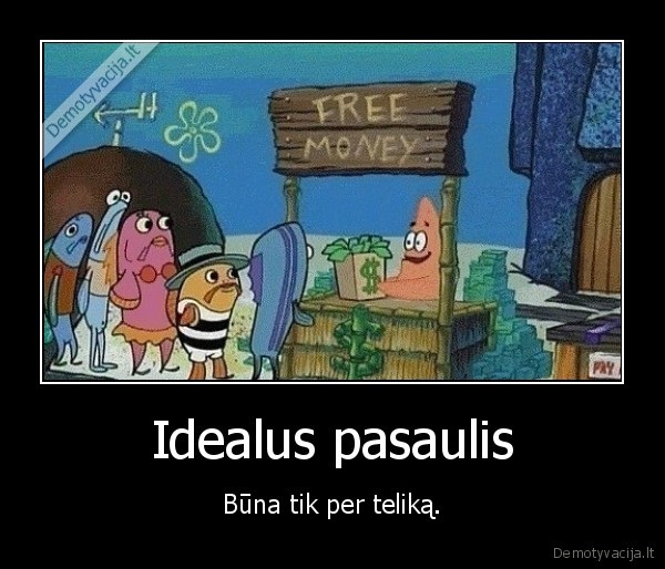 Idealus pasaulis - Būna tik per teliką.. 