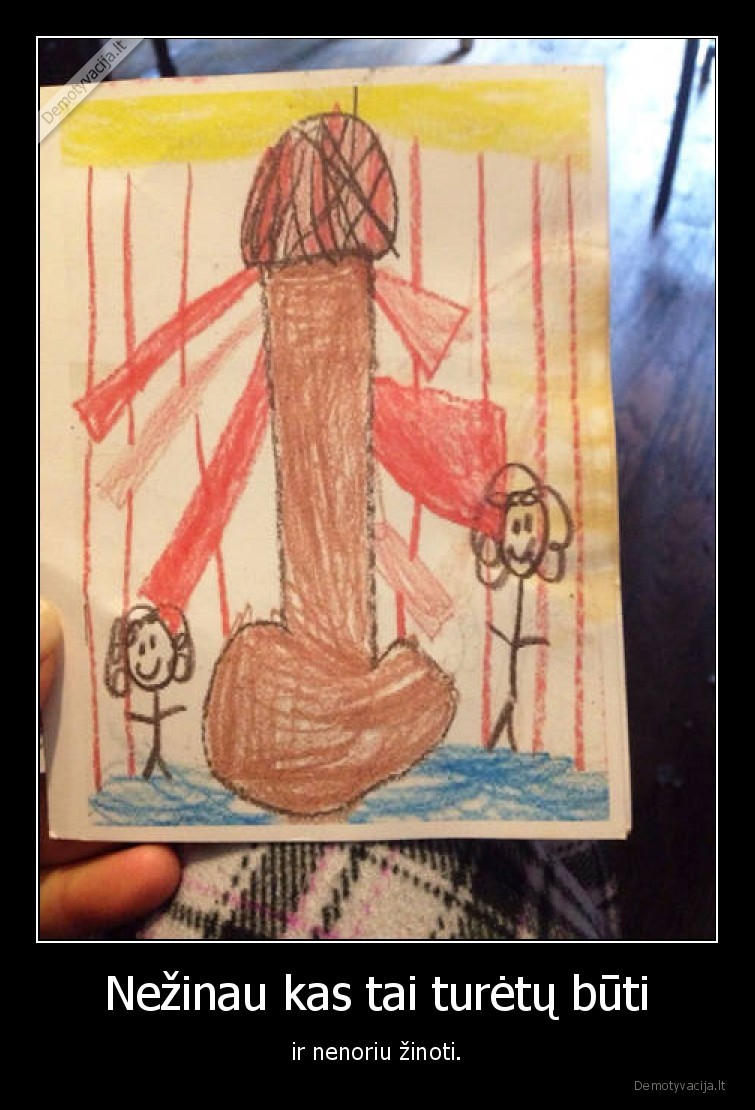 Nežinau kas tai turėtų būti - ir nenoriu žinoti.. 