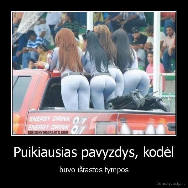 Puikiausias pavyzdys, kodėl - buvo išrastos tympos. 