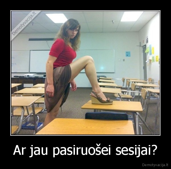 Ar jau pasiruošei sesijai?. 