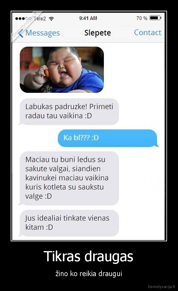 Tikras draugas - žino ko reikia draugui. 