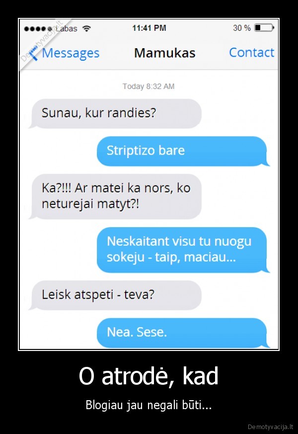O atrodė, kad - Blogiau jau negali būti.... 