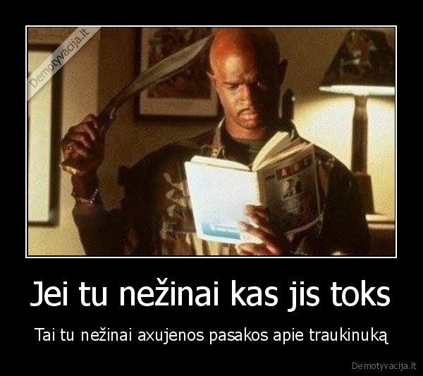 Jei tu nežinai kas jis toks - Tai tu nežinai axujenos pasakos apie traukinuką. 