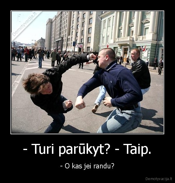 - Turi parūkyt? - Taip. - - O kas jei randu?. 