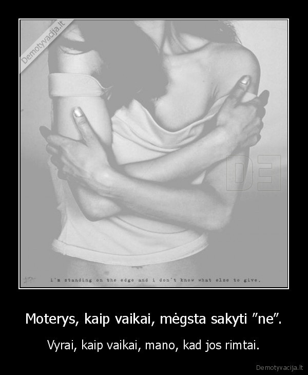 Moterys, kaip vaikai, mėgsta sakyti “ne”. - Vyrai, kaip vaikai, mano, kad jos rimtai.. 