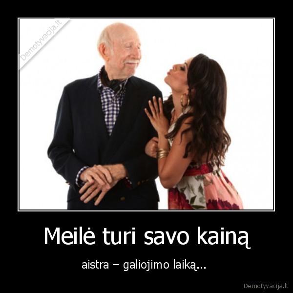 Meilė turi savo kainą - aistra – galiojimo laiką... . 