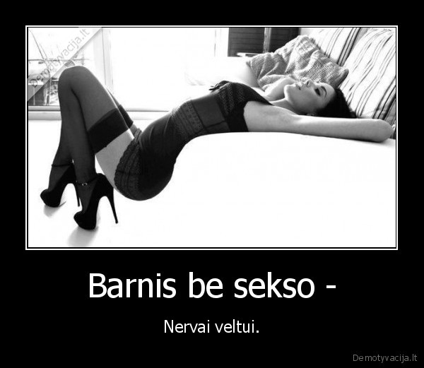 Barnis be sekso - - Nervai veltui.. 
