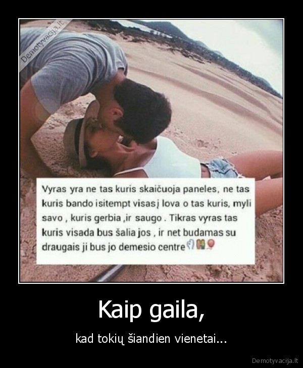 Kaip gaila, - kad tokių šiandien vienetai.... 