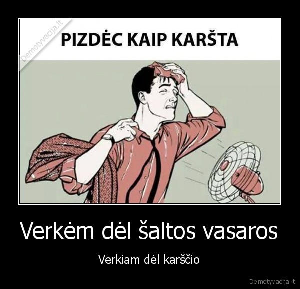 Verkėm dėl šaltos vasaros - Verkiam dėl karščio. 