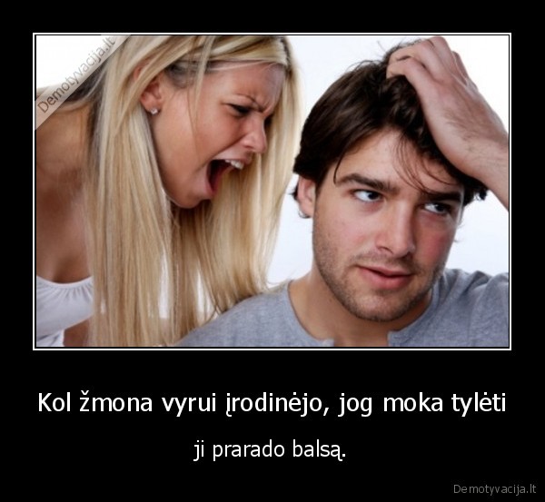 Kol žmona vyrui įrodinėjo, jog moka tylėti - ji prarado balsą.. 
