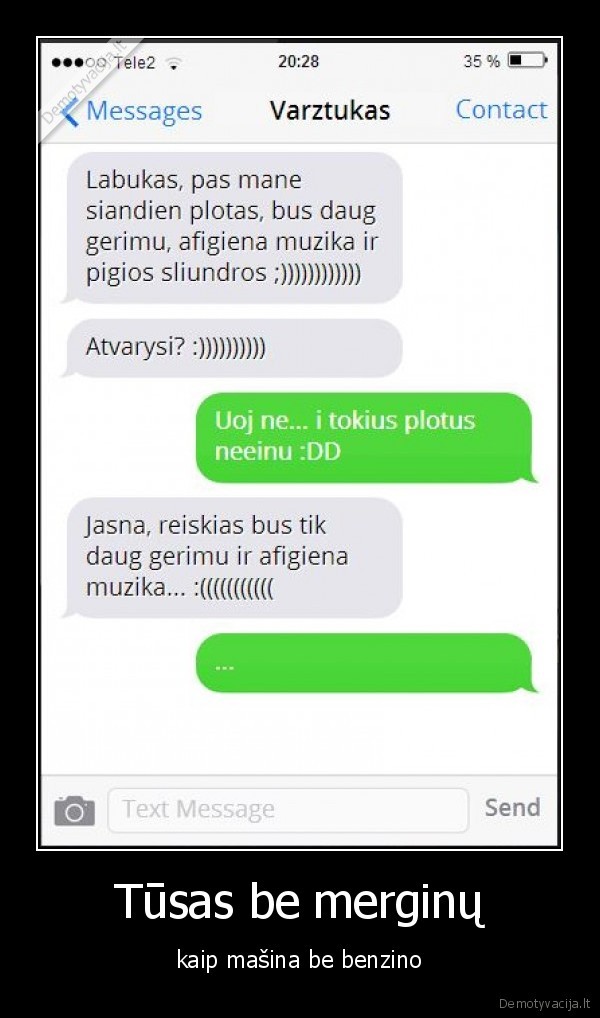 Tūsas be merginų - kaip mašina be benzino. 