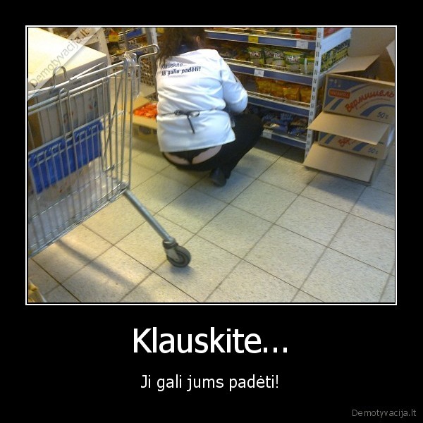 Klauskite... - Ji gali jums padėti!. 