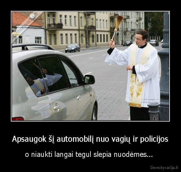 Apsaugok šį automobilį nuo vagių ir policijos - o niaukti langai tegul slepia nuodėmes... . 