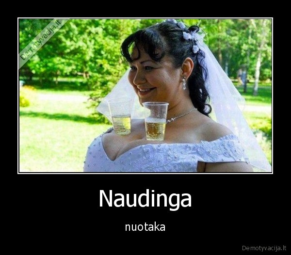 Naudinga - nuotaka. 