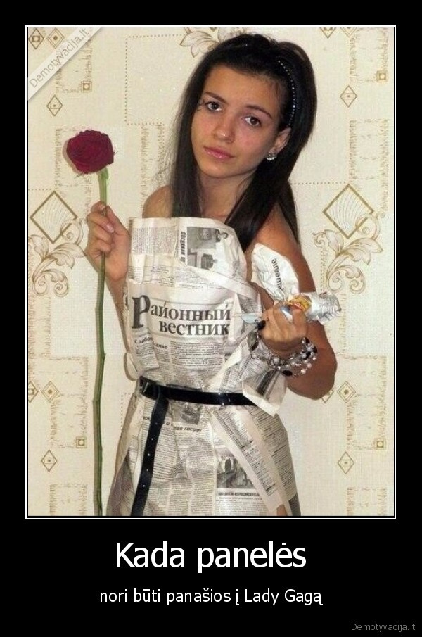 Kada panelės - nori būti panašios į Lady Gagą. 