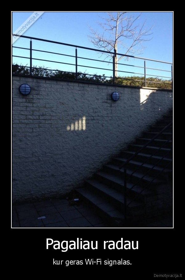 Pagaliau radau - kur geras Wi-Fi signalas.. 