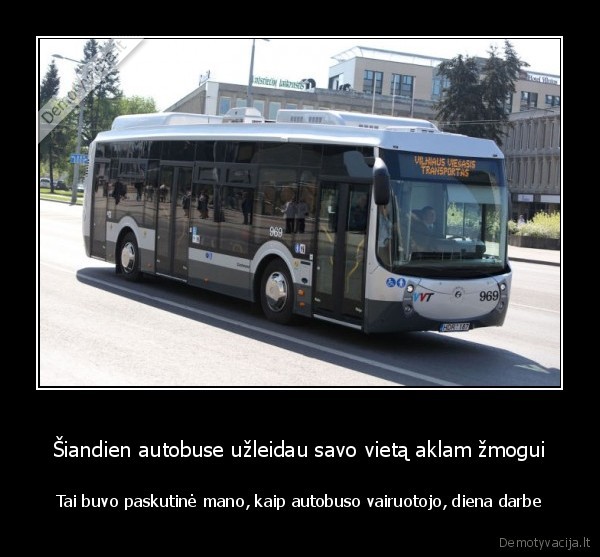 Šiandien autobuse užleidau savo vietą aklam žmogui - Tai buvo paskutinė mano, kaip autobuso vairuotojo, diena darbe. 