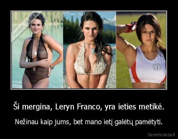Ši mergina, Leryn Franco, yra ieties metikė. - Nežinau kaip jums, bet mano ietį galėtų pamėtyti.. 
