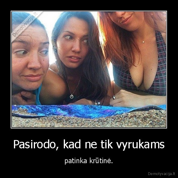 Pasirodo, kad ne tik vyrukams - patinka krūtinė.. 