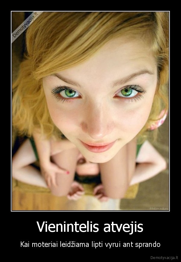 Vienintelis atvejis - Kai moteriai leidžiama lipti vyrui ant sprando. 