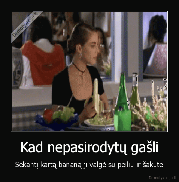 Kad nepasirodytų gašli - Sekantį kartą bananą ji valgė su peiliu ir šakute. 