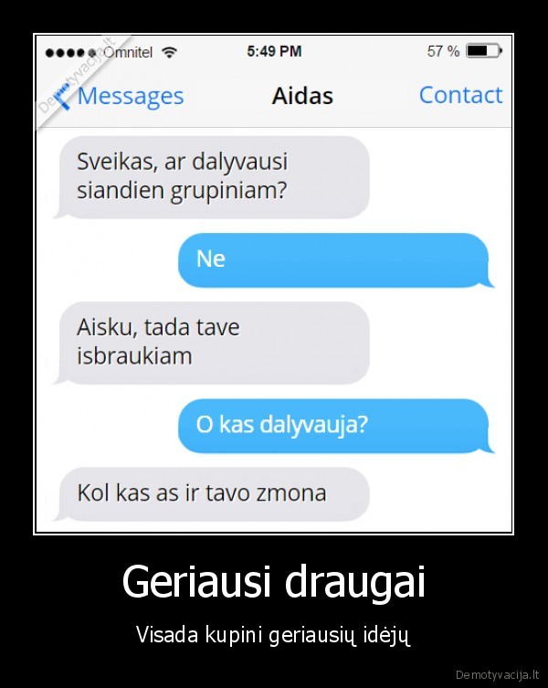 Geriausi draugai - Visada kupini geriausių idėjų. 