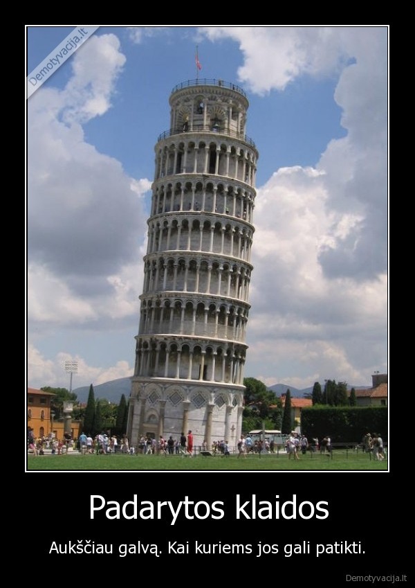 Padarytos klaidos - Aukščiau galvą. Kai kuriems jos gali patikti.. 
