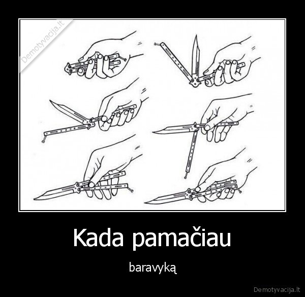 Kada pamačiau - baravyką. 