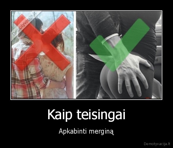 Kaip teisingai - Apkabinti merginą. 