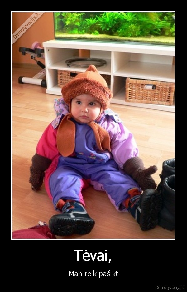 Tėvai, - Man reik pašikt