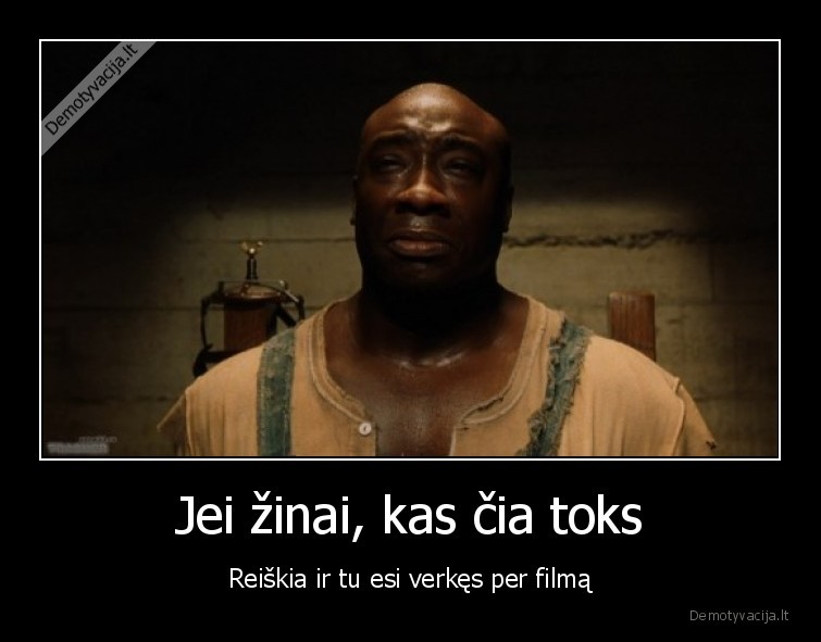 Jei žinai, kas čia toks - Reiškia ir tu esi verkęs per filmą. 