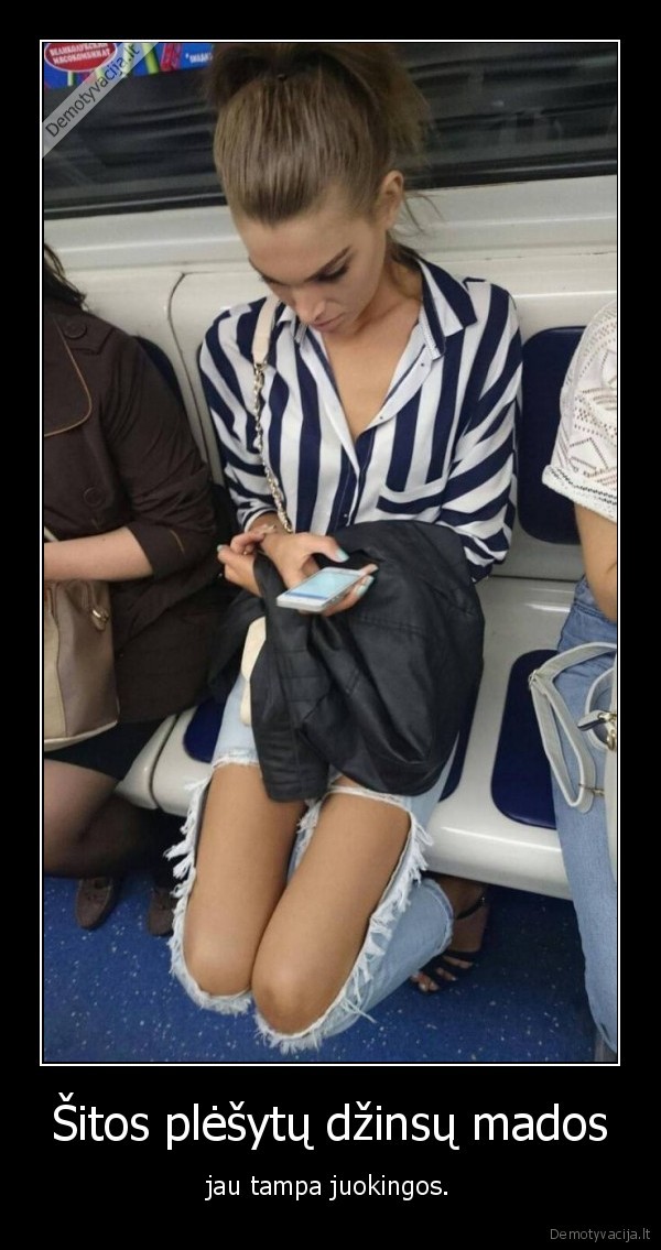 Šitos plėšytų džinsų mados - jau tampa juokingos.. 