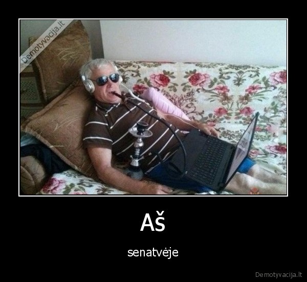 Aš - senatvėje. 