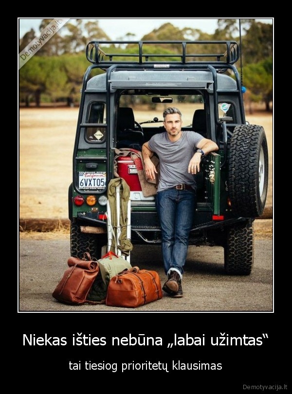 Niekas išties nebūna „labai užimtas“ - tai tiesiog prioritetų klausimas. 