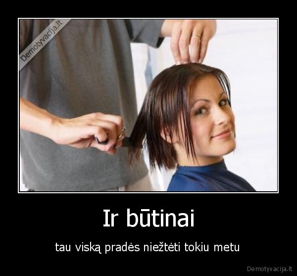 Ir būtinai - tau viską pradės niežtėti tokiu metu. 