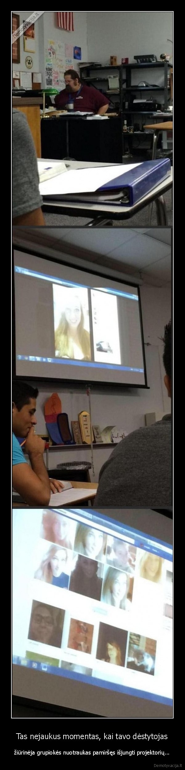 Tas nejaukus momentas, kai tavo dėstytojas - žiūrinėja grupiokės nuotraukas pamiršęs išjungti projektorių.... 