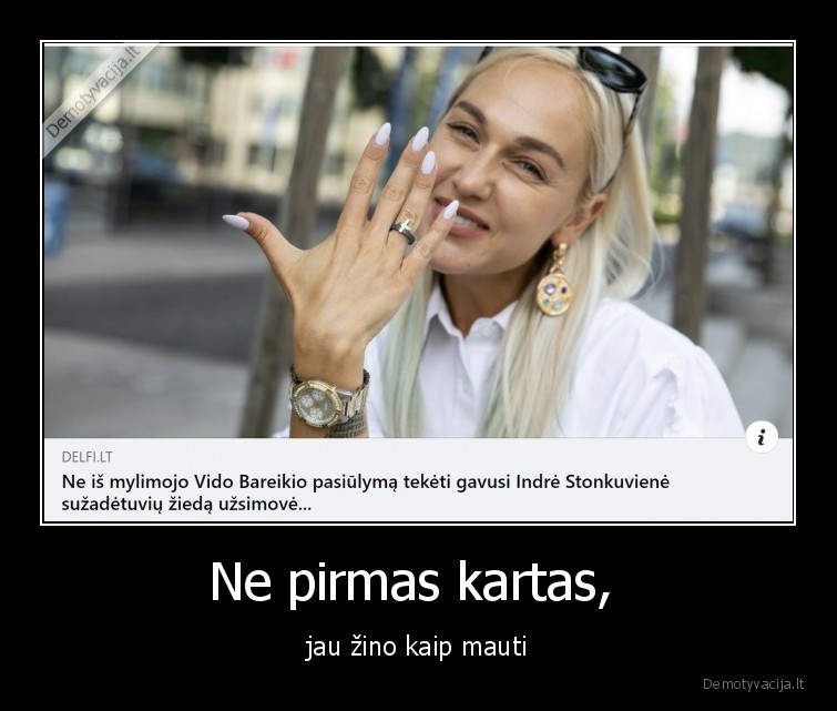 Ne pirmas kartas,  - jau žino kaip mauti. 