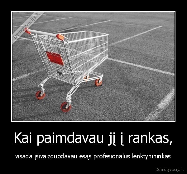 Kai paimdavau jį į rankas, - visada įsivaizduodavau esąs profesionalus lenktynininkas. 