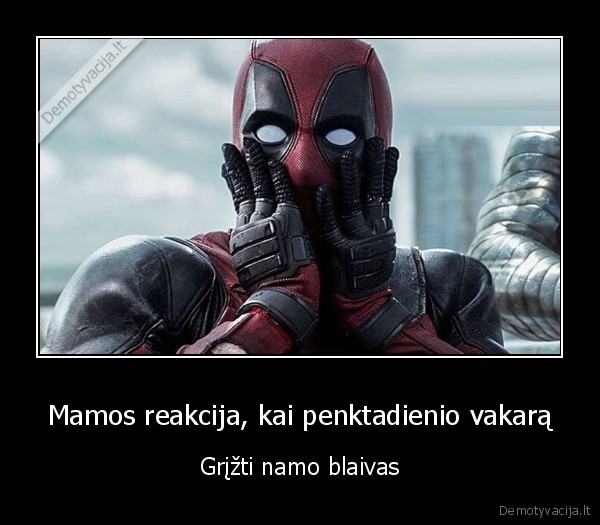 Mamos reakcija, kai penktadienio vakarą - Grįžti namo blaivas. 