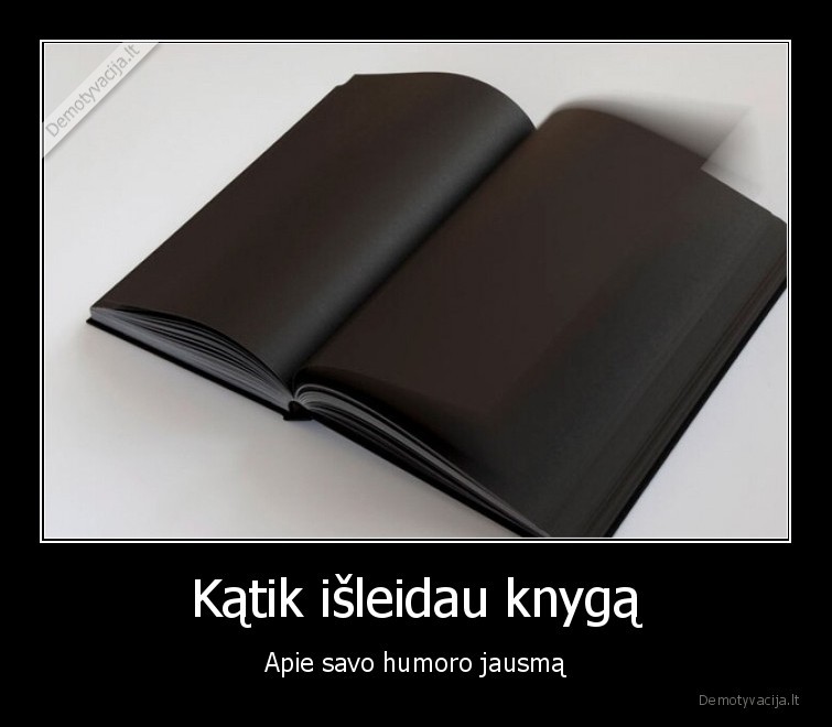 Kątik išleidau knygą - Apie savo humoro jausmą. 