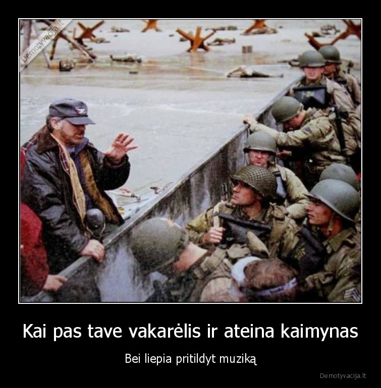 Kai pas tave vakarėlis ir ateina kaimynas - Bei liepia pritildyt muziką. 