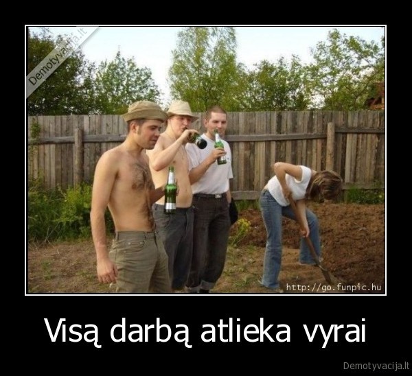 Visą darbą atlieka vyrai. 